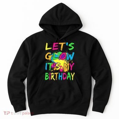 Let's Glow It's My Birthday Hoodie