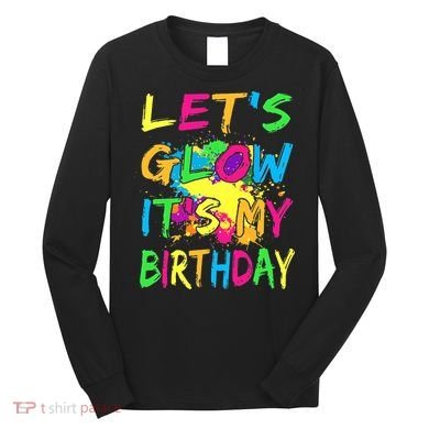 Let's Glow It's My Birthday Long Sleeve Shirt