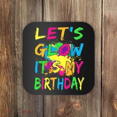 Let's Glow It's My Birthday Coaster