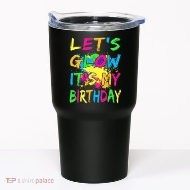 Let's Glow It's My Birthday Tumbler