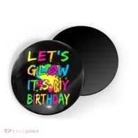 Let's Glow It's My Birthday Magnet thumb 0