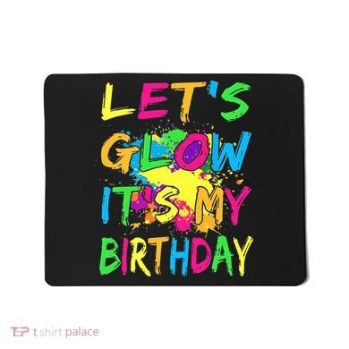 Let's Glow It's My Birthday Mousepad
