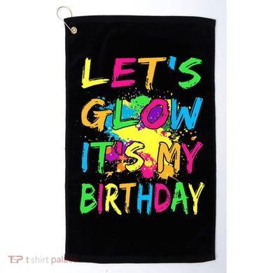 Let's Glow It's My Birthday Golf Towel