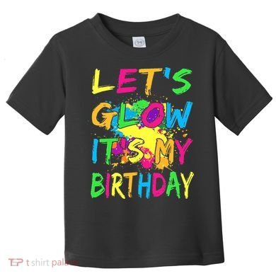 Let's Glow It's My Birthday Toddler T-Shirt