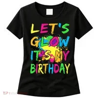 Let's Glow It's My Birthday Women's T-Shirt thumb 0