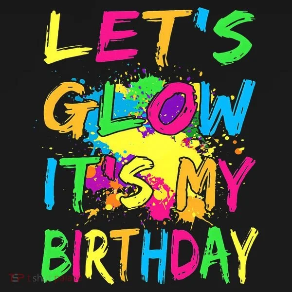 Let's Glow It's My Birthday Women's T-Shirt