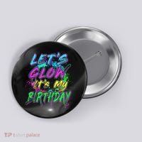 Let's Glow It's My Birthday Glow Party 80s Costume Party Button thumb 0