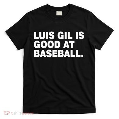 Luis Gil Is Good At Baseball T-Shirt