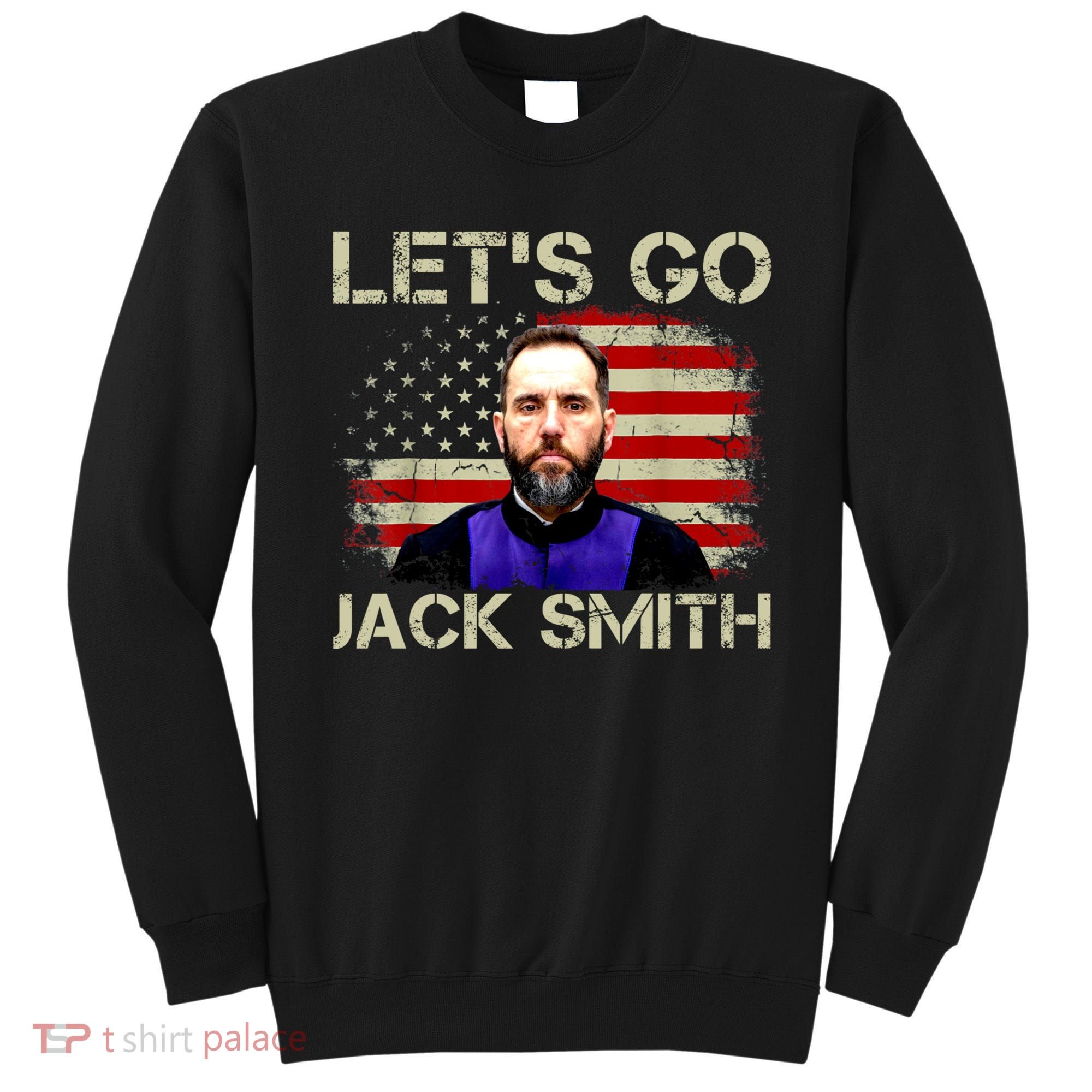 Lets Go Jack Smith For President USA Flag Sweatshirt