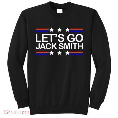 Lets Go Jack Smith For President Sweatshirt