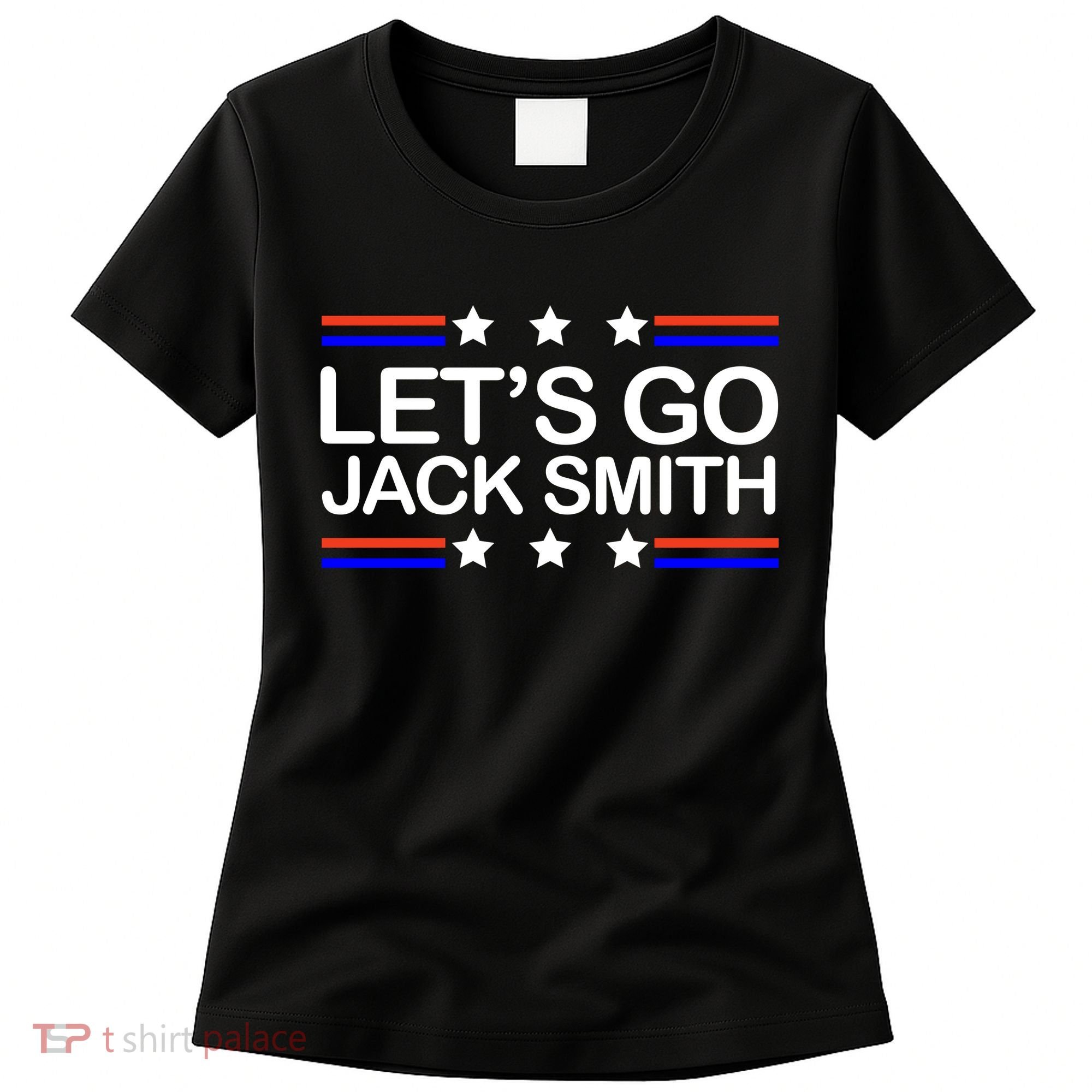 Lets Go Jack Smith For President Women's T-Shirt