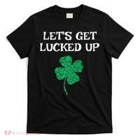 Let's Get Lucked Up Funny St. Saint Patrick's Day T-Shirt thumb 0