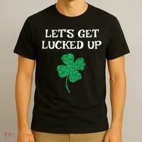 Let's Get Lucked Up Funny St. Saint Patrick's Day T-Shirt thumb 3