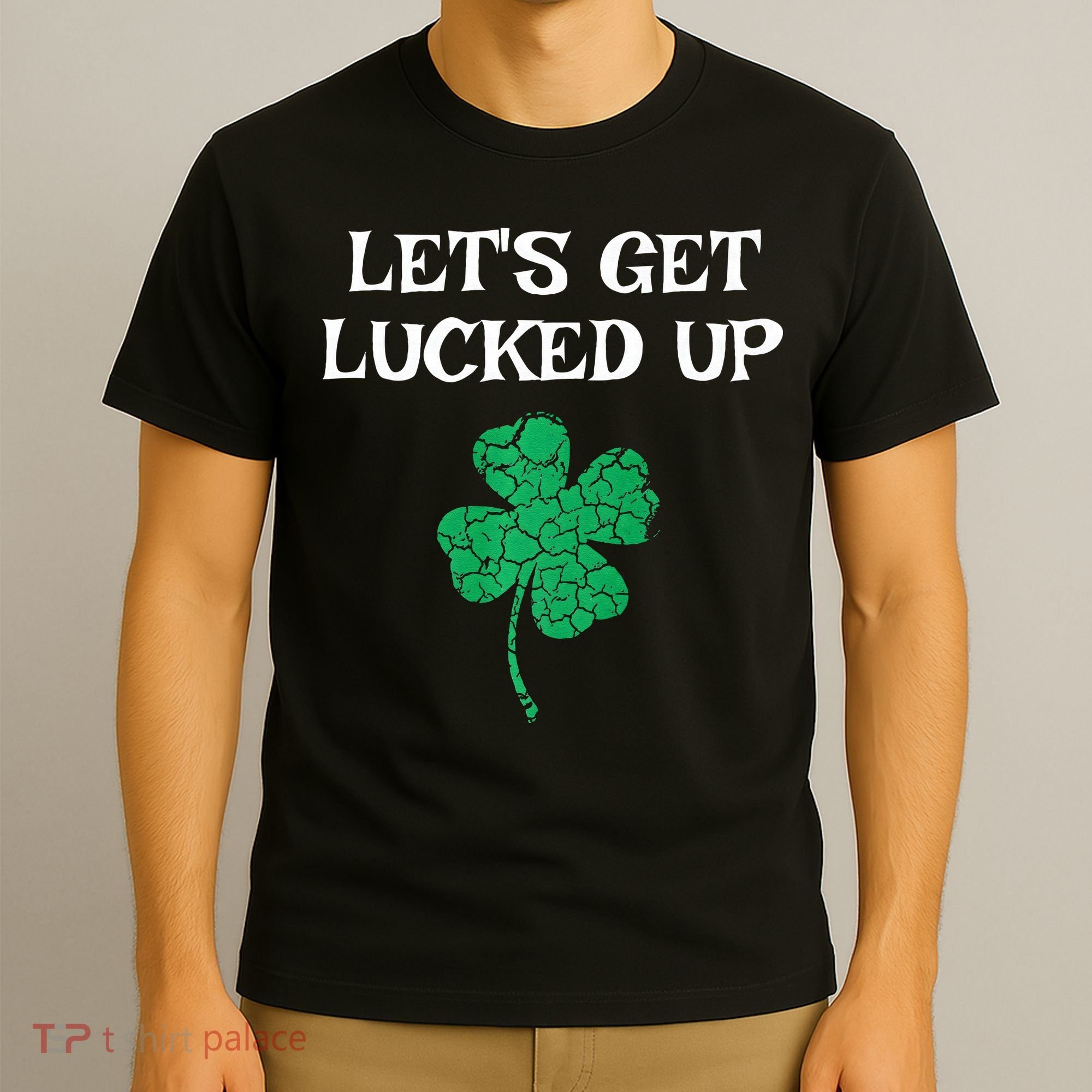 Let's Get Lucked Up Funny St. Saint Patrick's Day T-Shirt