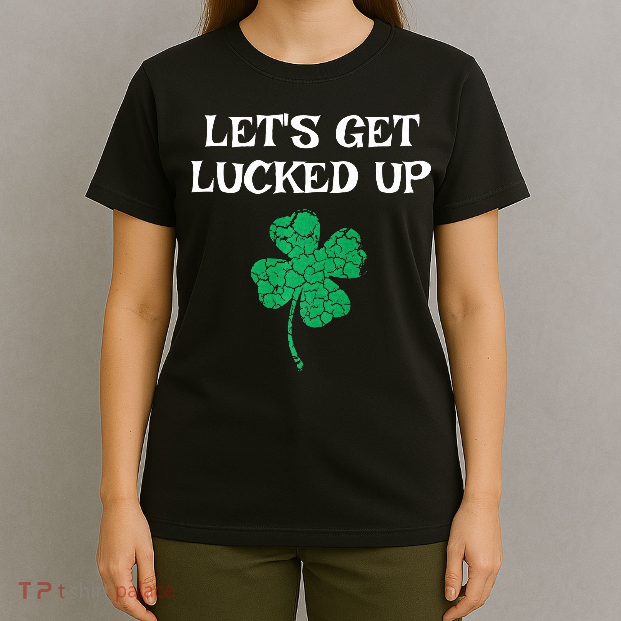 Let's Get Lucked Up Funny St. Saint Patrick's Day T-Shirt