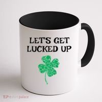 Let's Get Lucked Up Funny St. Saint Patrick's Day Coffee Mug thumb 1