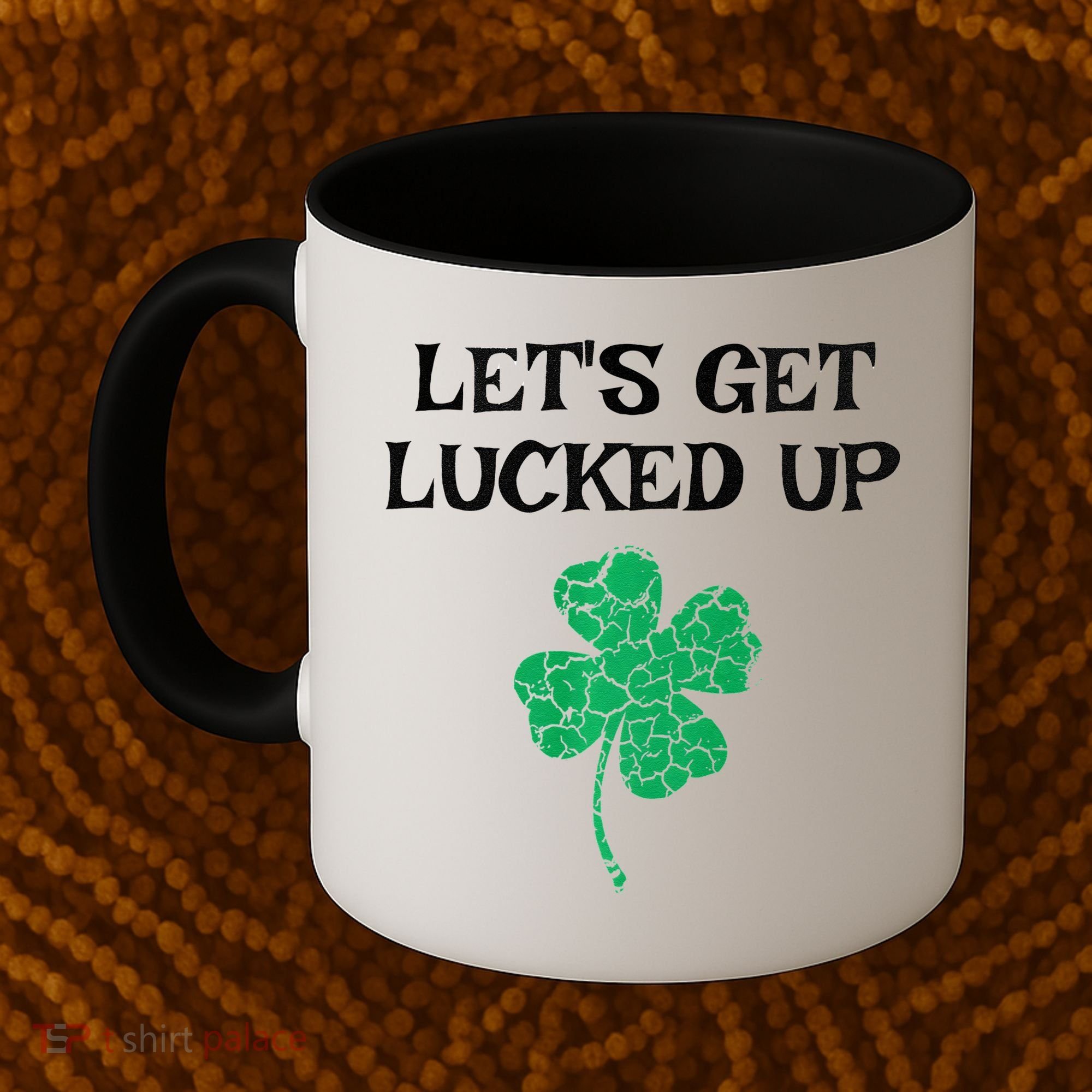 Let's Get Lucked Up Funny St. Saint Patrick's Day Coffee Mug