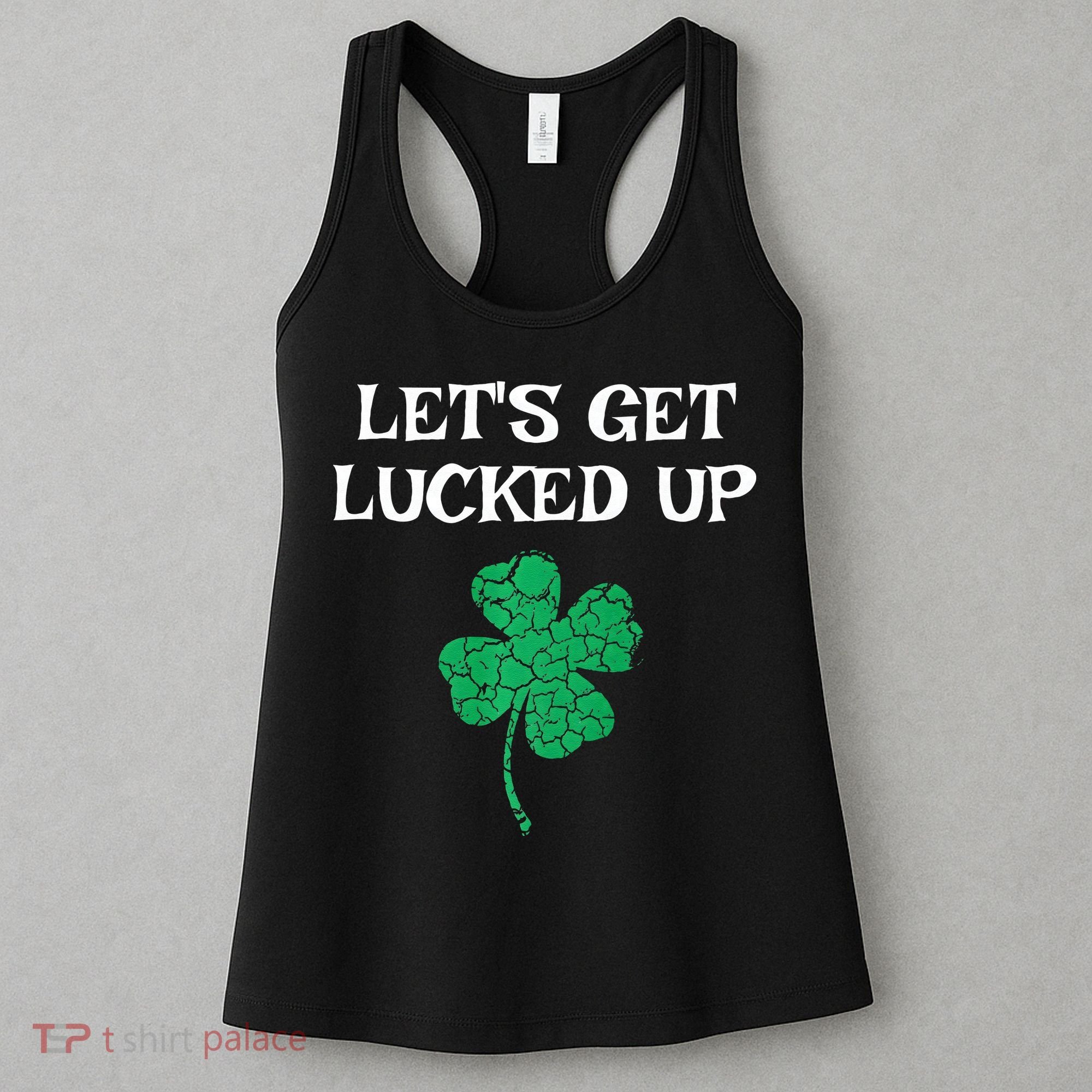 Let's Get Lucked Up Funny St. Saint Patrick's Day Women's Tank Top