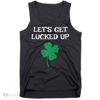 Let's Get Lucked Up Funny St. Saint Patrick's Day Tank Top
