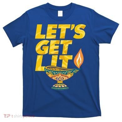 LetS Get Lit Diwali Dia Cool Gift T-Shirt