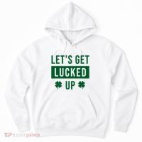 Lets Get Lucked Up Funny Irish St Patricks Day Hoodie thumb 0
