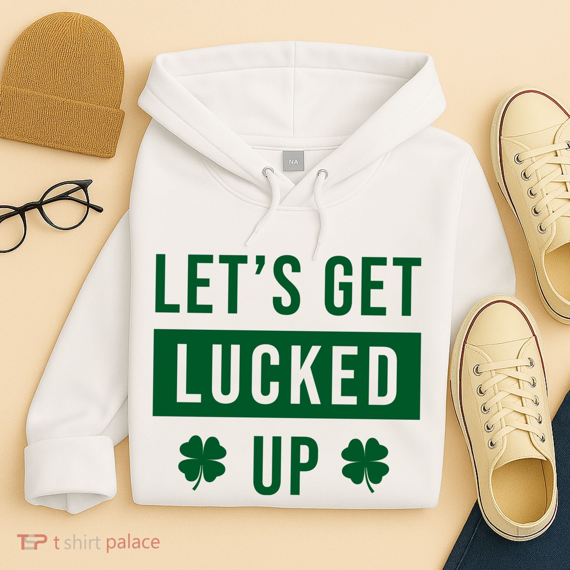 Lets Get Lucked Up Funny Irish St Patricks Day Hoodie