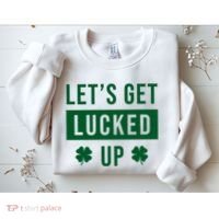 Lets Get Lucked Up Funny Irish St Patricks Day Sweatshirt thumb 2