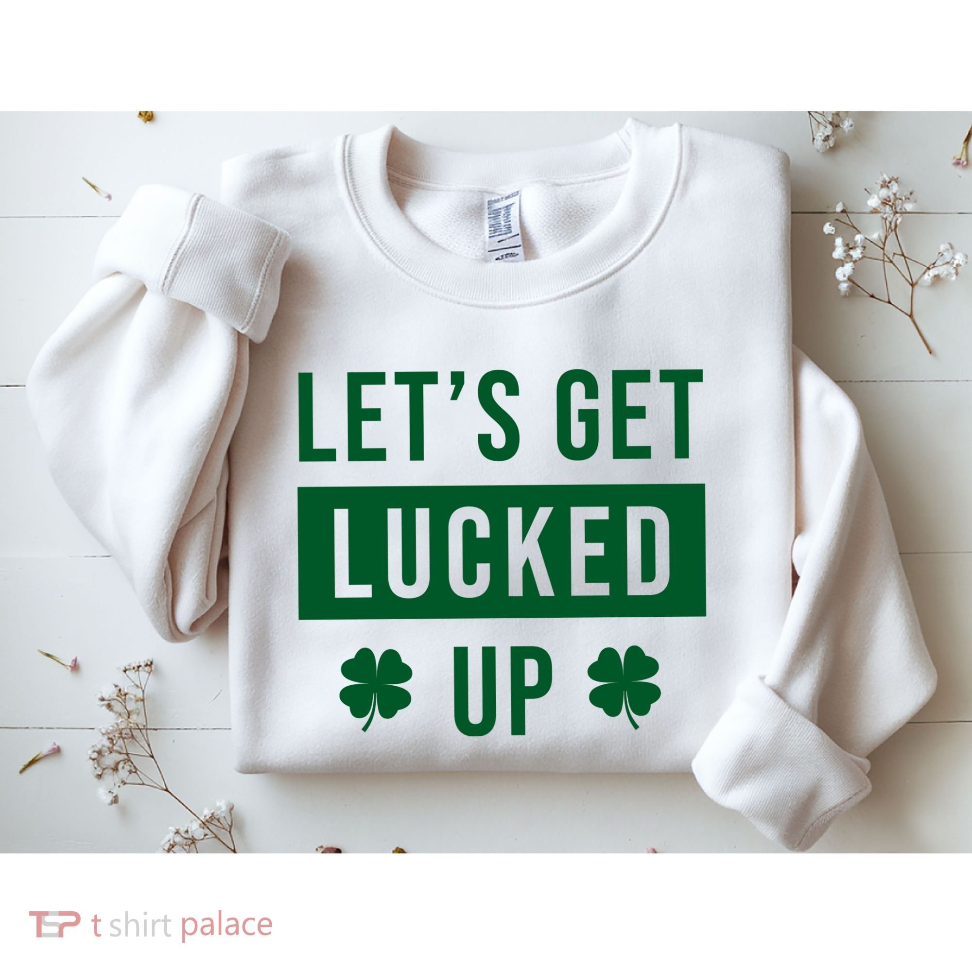 Lets Get Lucked Up Funny Irish St Patricks Day Sweatshirt