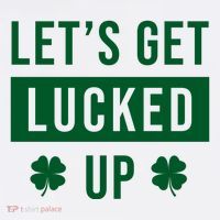 Lets Get Lucked Up Funny Irish St Patricks Day T-Shirt thumb 7