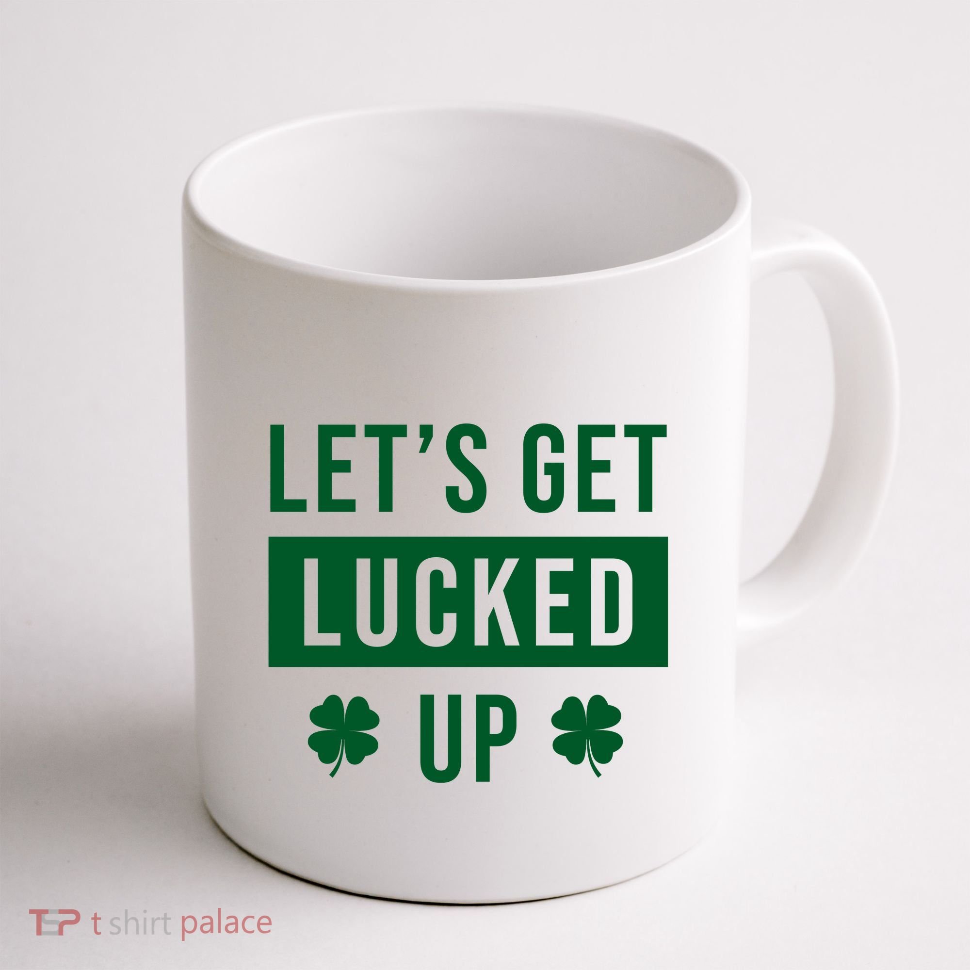 Lets Get Lucked Up Funny Irish St Patricks Day Coffee Mug