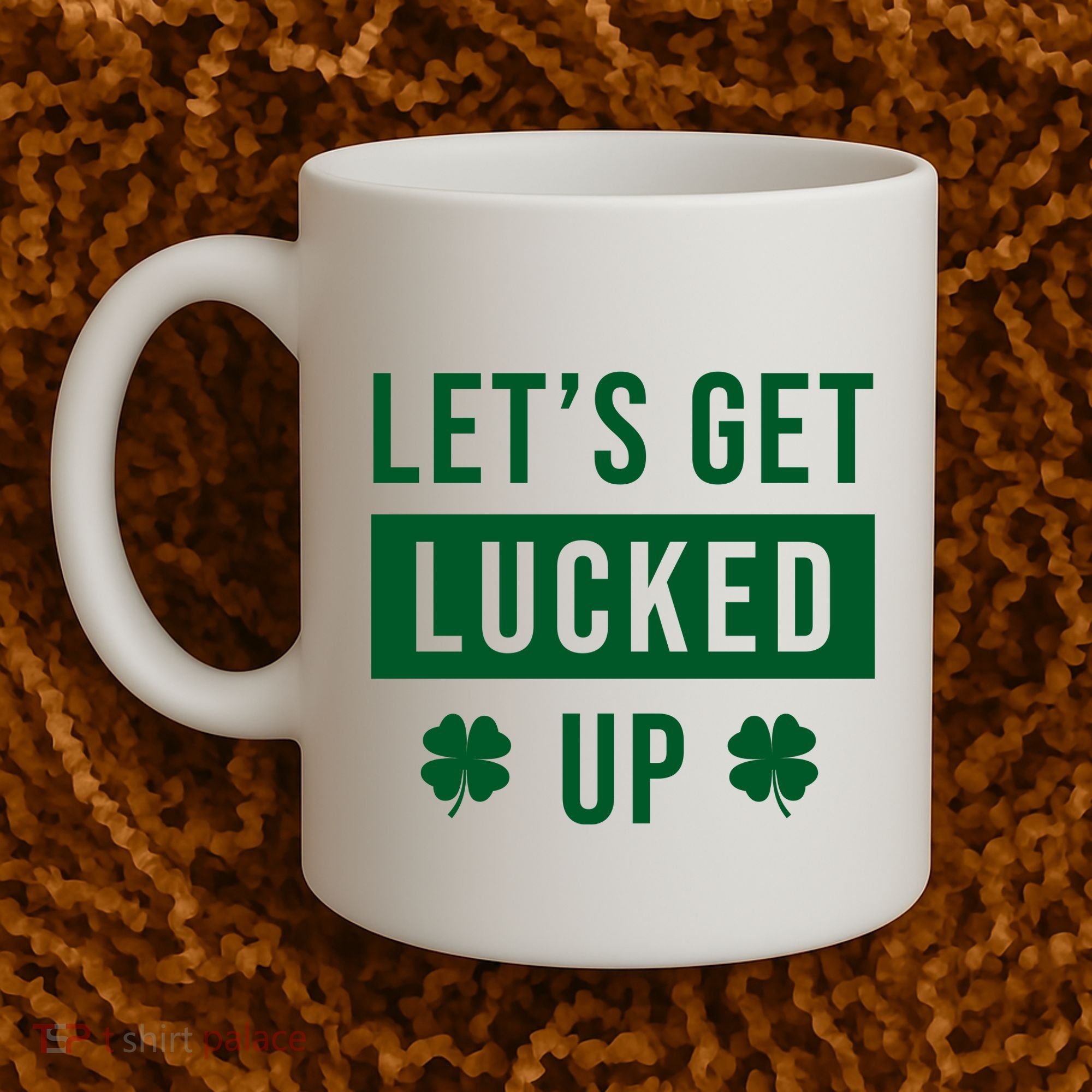 Lets Get Lucked Up Funny Irish St Patricks Day Coffee Mug