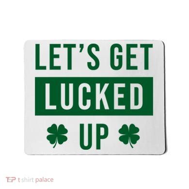 Lets Get Lucked Up Funny Irish St Patricks Day Mousepad