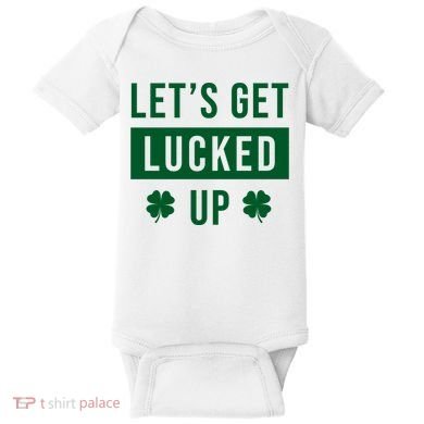 Lets Get Lucked Up Funny Irish St Patricks Day Baby Bodysuit
