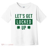 Lets Get Lucked Up Funny Irish St Patricks Day Toddler T-Shirt thumb 0