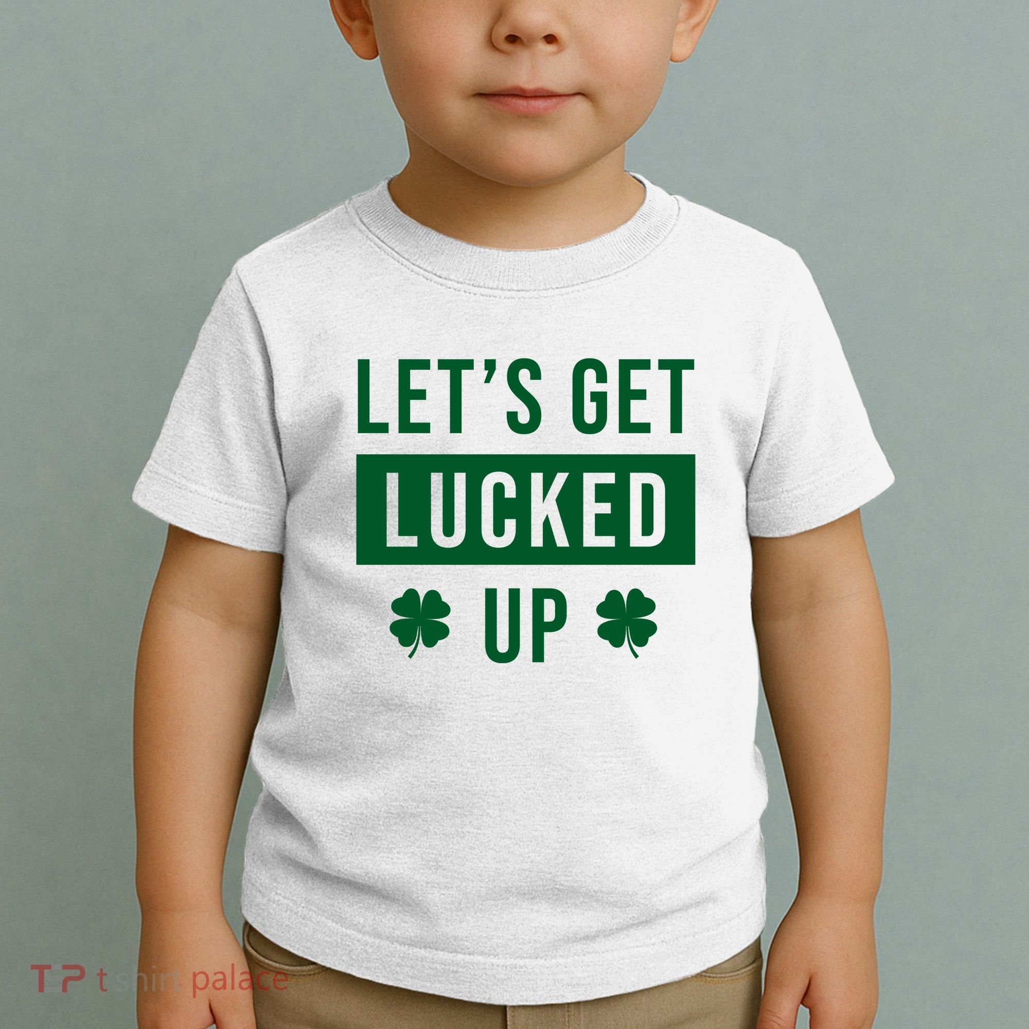 Lets Get Lucked Up Funny Irish St Patricks Day Toddler T-Shirt