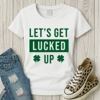 Lets Get Lucked Up Funny Irish St Patricks Day Women's T-Shirt thumb 3