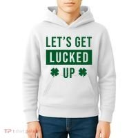 Lets Get Lucked Up Funny Irish St Patricks Day Kids Hoodie thumb 4