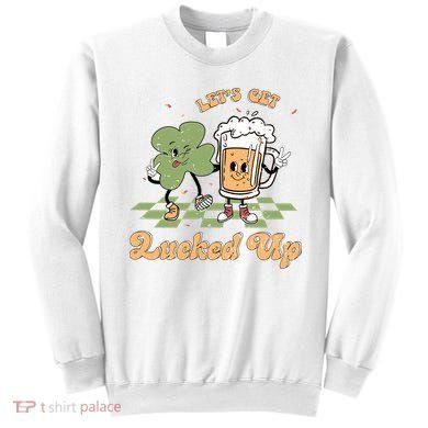 Let's Get Lucked Up St Patrick's Lucky Shamrock St Patrick's Day Beer Drinking Sweatshirt