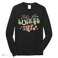 Lets Get Lucked Up Cute St Patricks Day Long Sleeve Shirt thumb 0