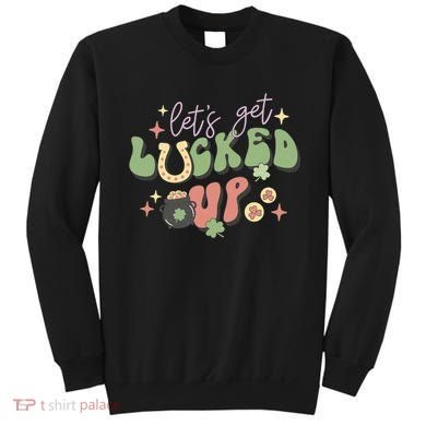 Lets Get Lucked Up Cute St Patricks Day Sweatshirt