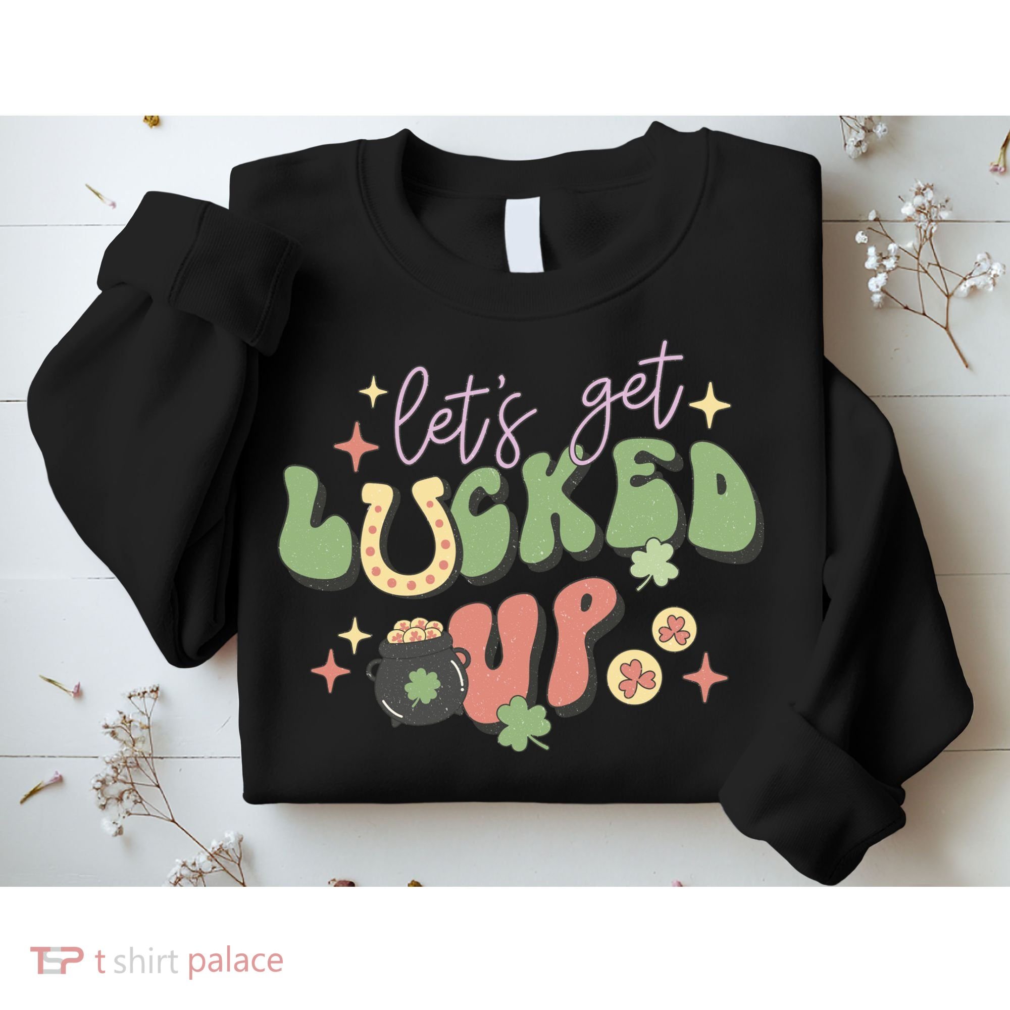 Lets Get Lucked Up Cute St Patricks Day Sweatshirt