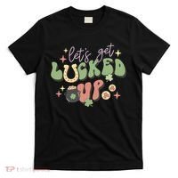 Lets Get Lucked Up Cute St Patricks Day T-Shirt thumb 0