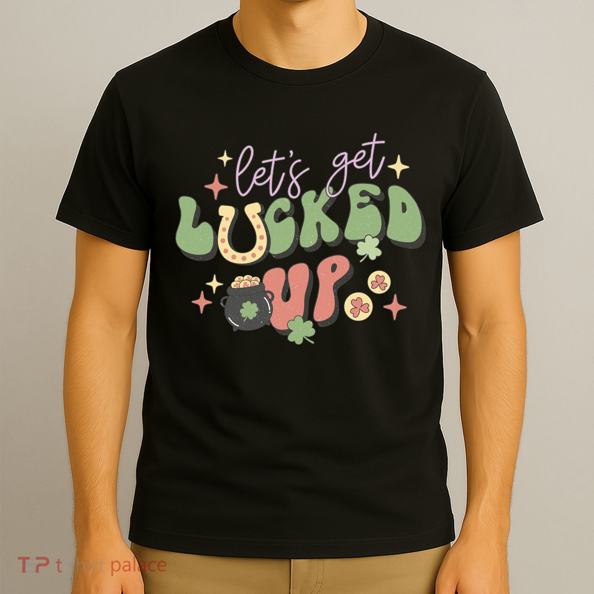Lets Get Lucked Up Cute St Patricks Day T-Shirt