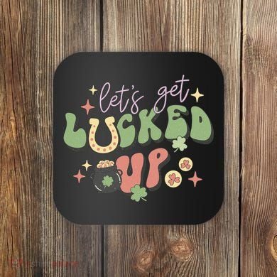 Lets Get Lucked Up Cute St Patricks Day Coaster