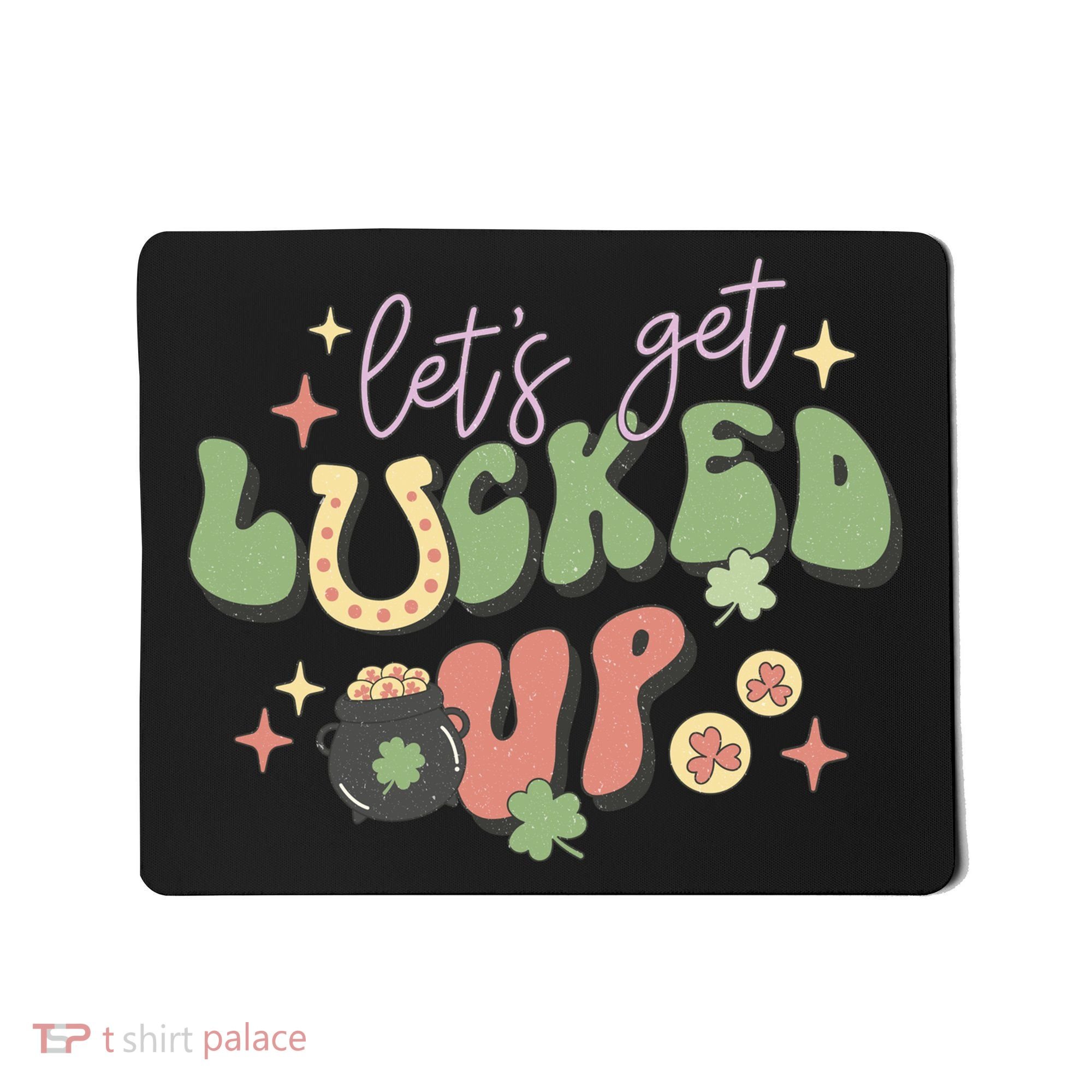 Lets Get Lucked Up Cute St Patricks Day Mousepad