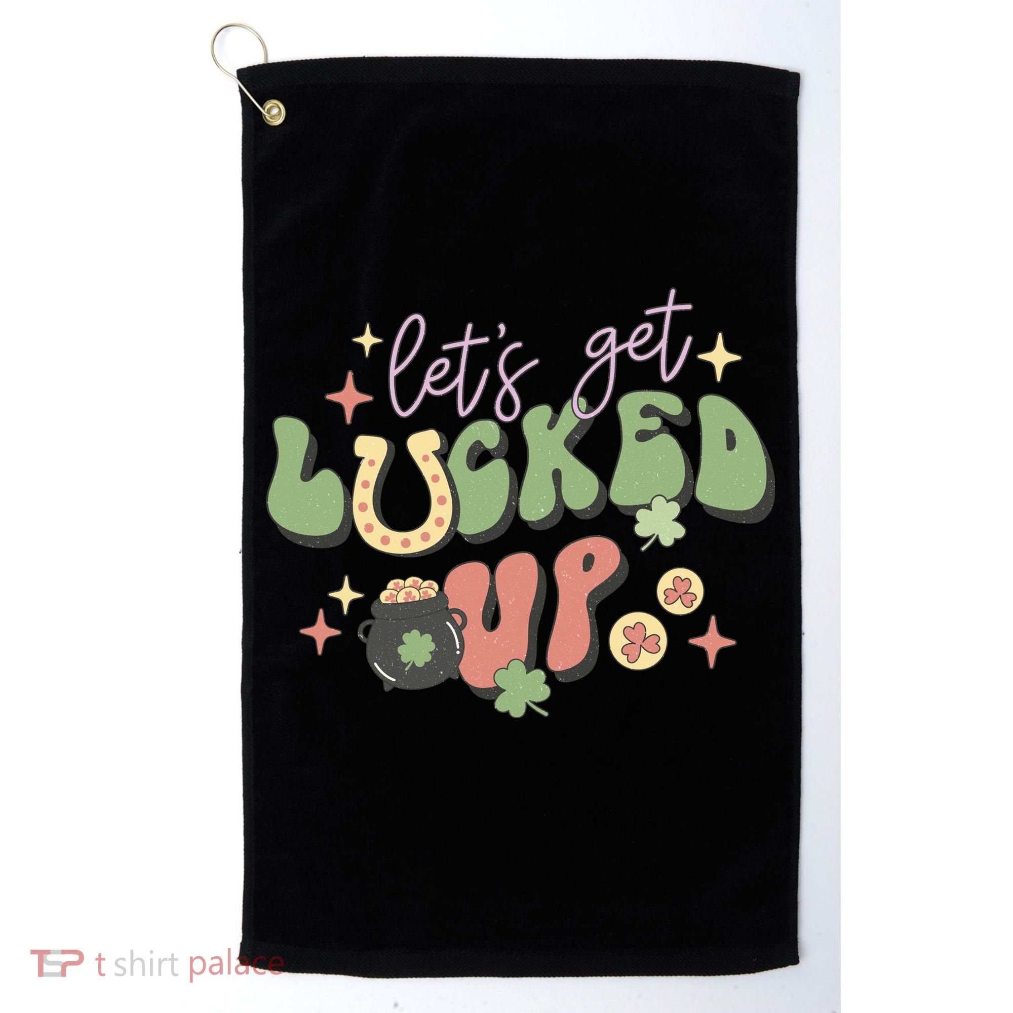 Lets Get Lucked Up Cute St Patricks Day Golf Towel