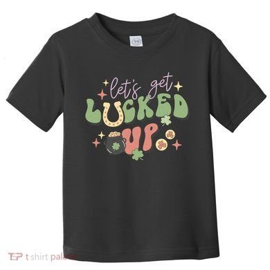 Lets Get Lucked Up Cute St Patricks Day Toddler T-Shirt