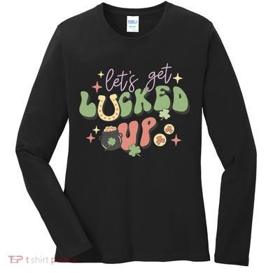Lets Get Lucked Up Cute St Patricks Day Women's Long Sleeve Shirt