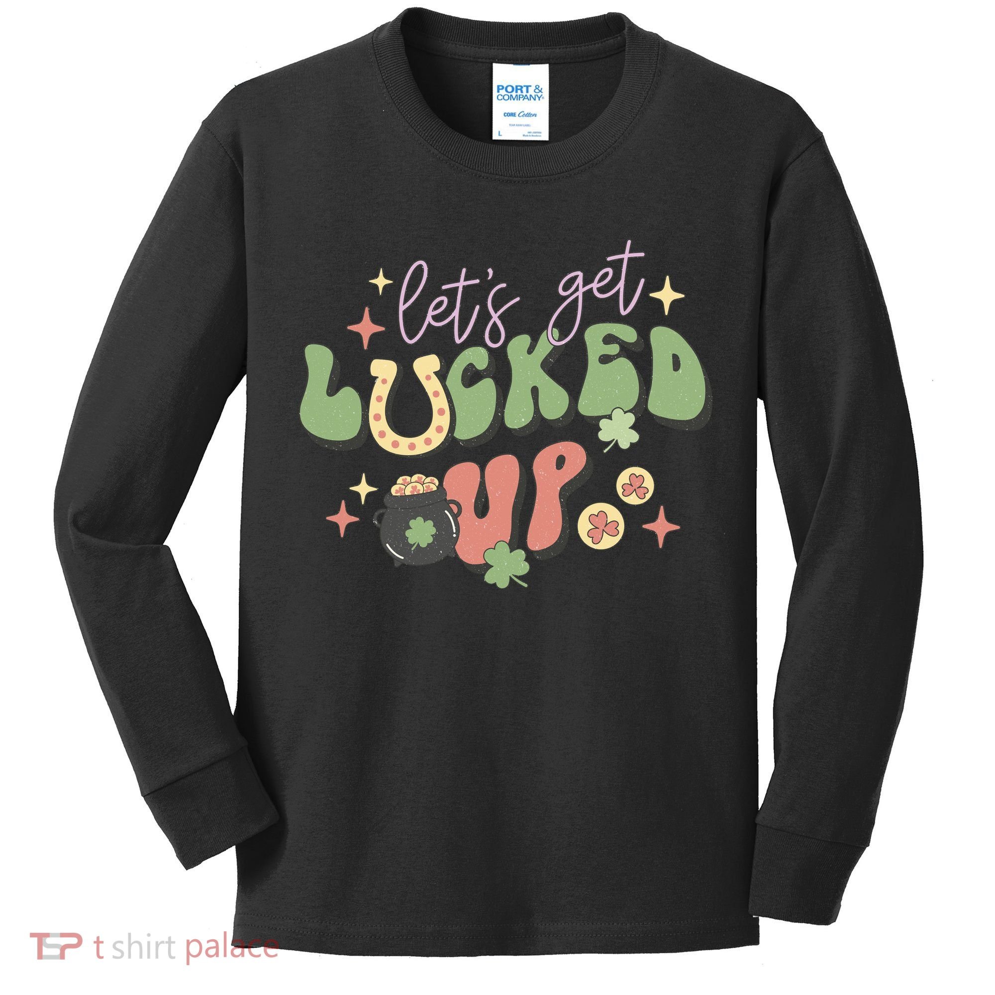 Lets Get Lucked Up Cute St Patricks Day Kids Long Sleeve Shirt