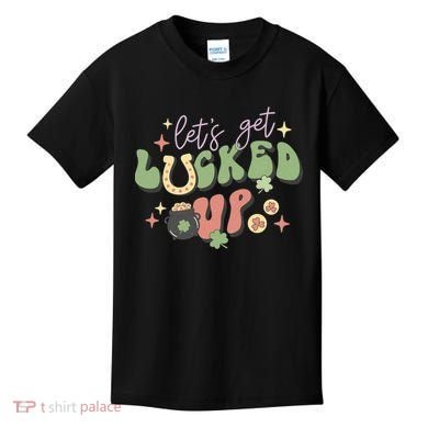 Lets Get Lucked Up Cute St Patricks Day Kids T-Shirt